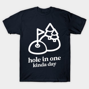 hole in one kinda day T-Shirt